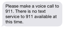 automated reply. Please make a voice call to 911. There is no text to 911 available at this time.